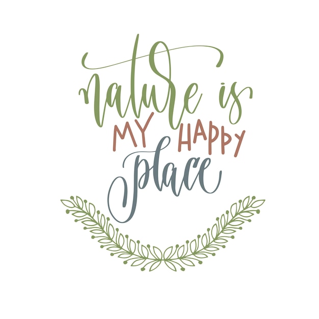Nature is my happy place hand lettering inscription text positive quote for camping adventure design