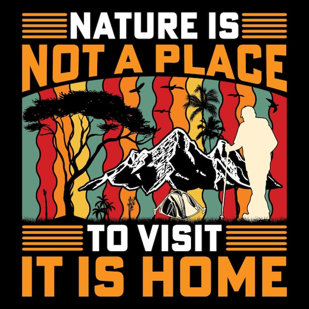 nature is not a place to visit Vintage Hiking TShirt Adventure TShirt Mountain TShirt Retro TShirt