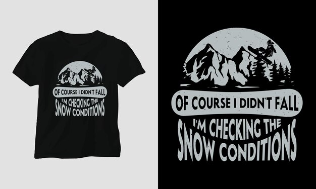 Natuurlijk ben ik niet gevallen, ik controleer de sneeuwcondities T-shirt sjabloonontwerp met silhouetten