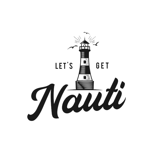 Vector nautical style vintage print design for t-shirt, logos or badge. let's go nauti typography with lighthouse and seagull. marine emblem, sea and ocean style tee. stock vector illustration isolated.