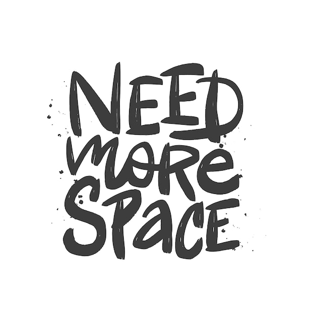 Vector need more space brush lettering. hand drawn typography prin.