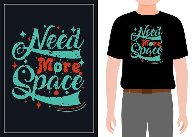 Need more Space design ready for mug tshirt label or printing premium vector