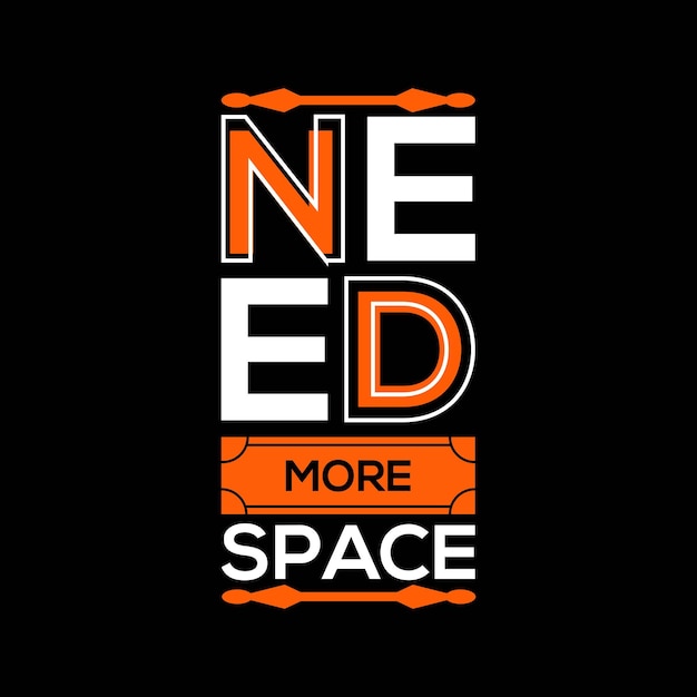 Vector need more space quotes t shirt design