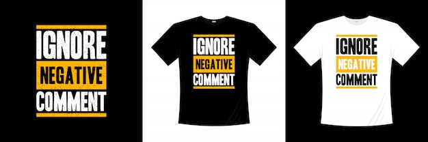 negeer negatief commentaar typografie t-shirt design