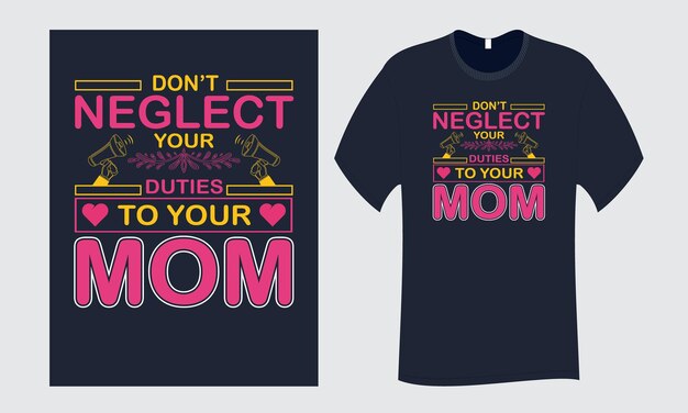 Non trascurare i tuoi doveri nei confronti di tua madre t-shirt design template