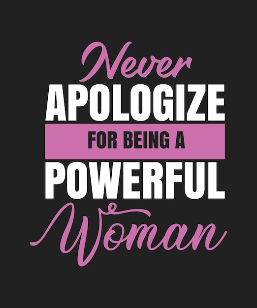 강력한 여성 티셔츠 디자인에 대해 결코 사과하지 마십시오