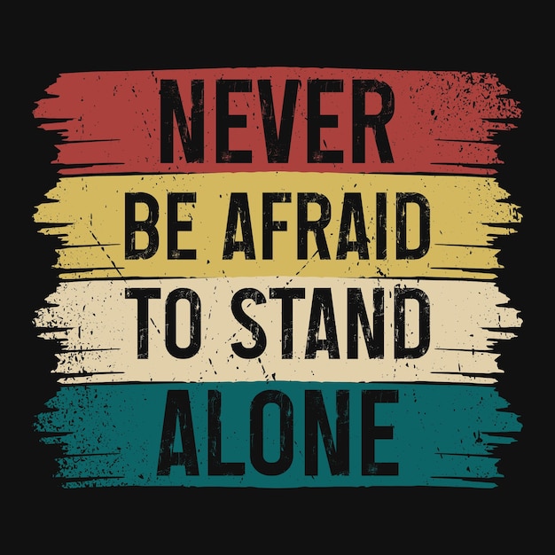 혼자 서있는 것을 두려워하지 마십시오. 티셔츠 디자인