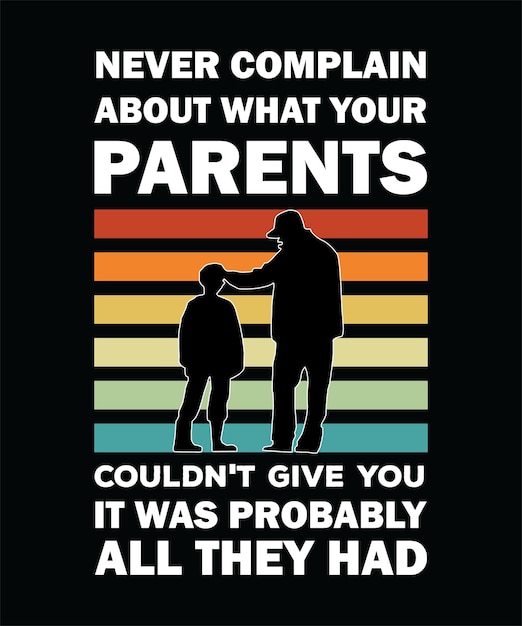 Vector never complain about what your parents couldn039t give you it was probably all they hadtshirt