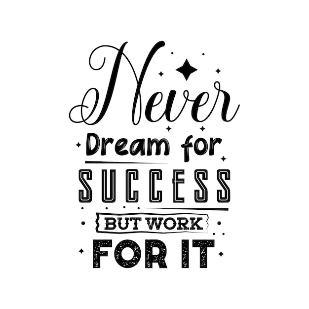 Never dream for success but work for it typography lettering for t shirt design