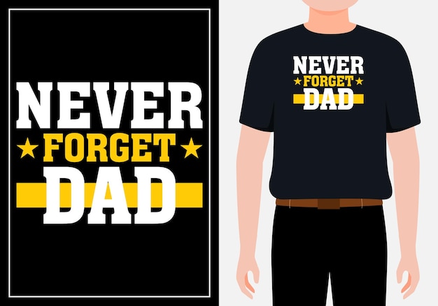 Never forget dad father day unique t shirt design premium vector Premium Vector