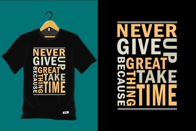 Never Give Up Because Great Things Take Time T Shirt Design