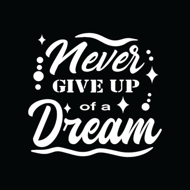 Never give up of a dream typography quotes premium vector