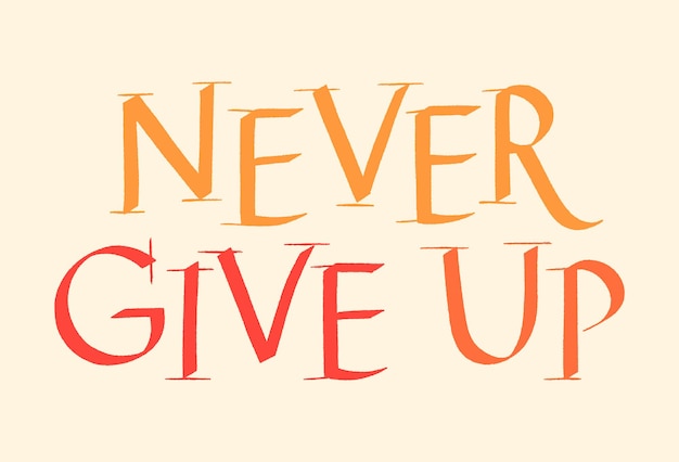 Vector never give up handdrawn lettering typography