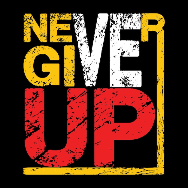 Never give up inspirational quotes tshirt design