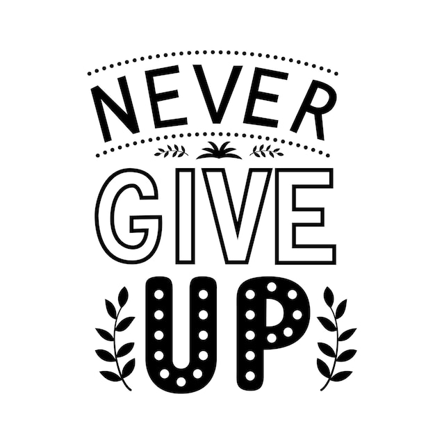 Lettering never give up poster di tipografia motivazionale citazione ispiratrice scritta a mano illustrazione vettoriale modello facile da modificare per tshorts banner carte segni adesivi ecc