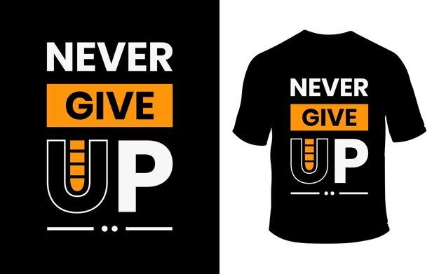 Never give up modern t shirt design