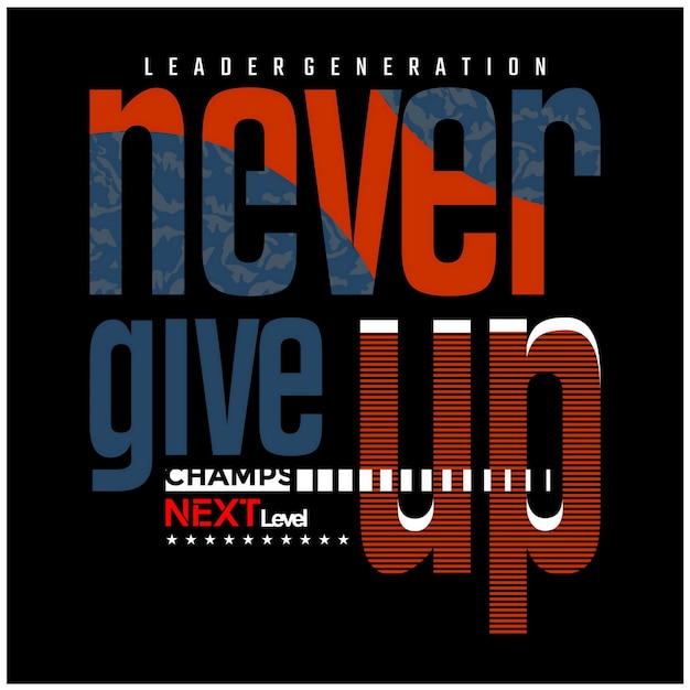 Never give up Modern typography and motivation quote in tee design vector illustration