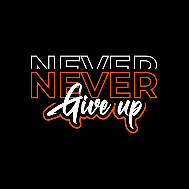 Never give up Modern typography T shirt design