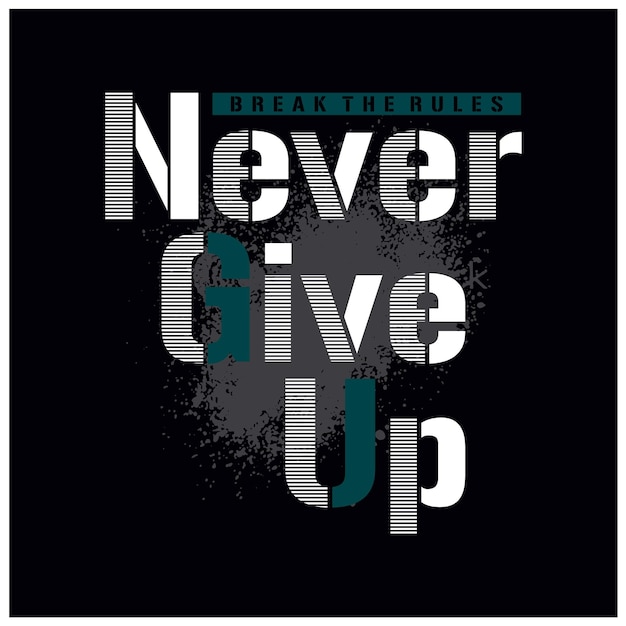 Never give up motivational inspirational quote typography t shirt design graphic vector