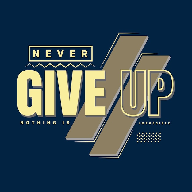 Vector never give up nothing is impossible stylish typography tshirt design