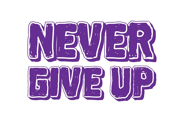 never give up positive lettering