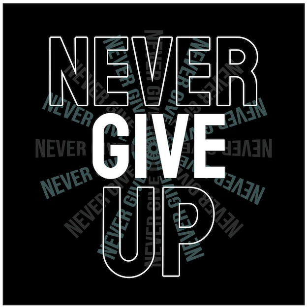 Never give up Quotes motivate typography design in vector illustration shirt clothing and other uses