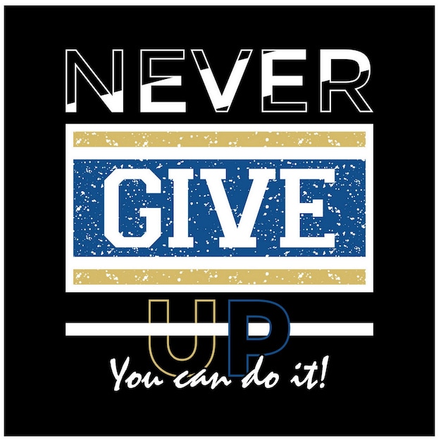 Never give up Quotes motivate typography design in vector illustration shirt clothing and other uses