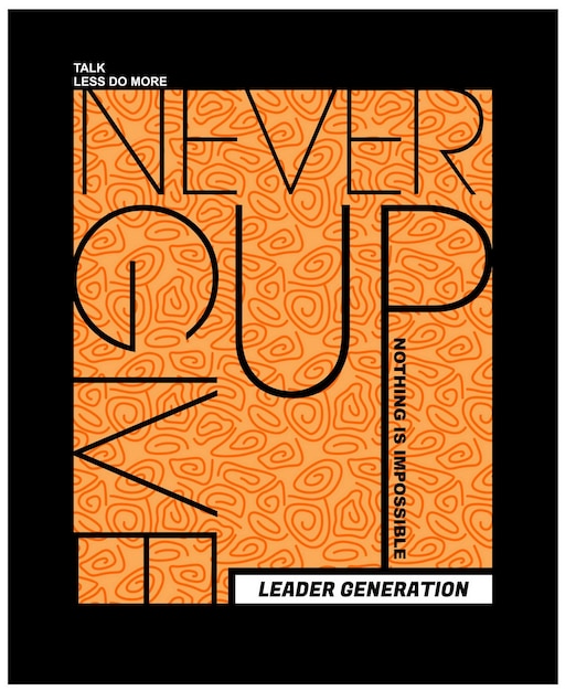 Never give up quotes motivated typography design in vector illustration shirt clothing and other use