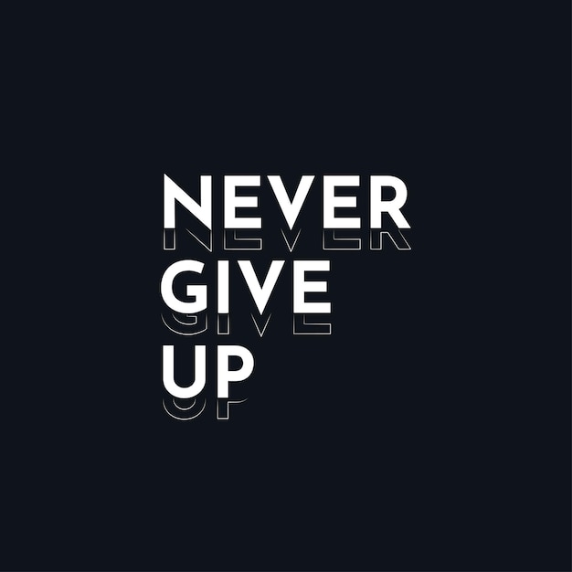 Слоган Never Give Up для футболок и одежды с графическим векторным принтом