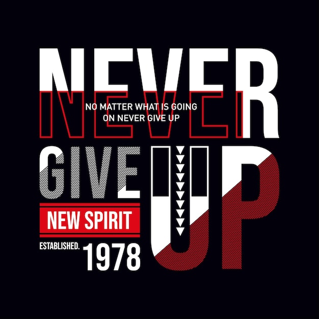 Never give up slogan typography graphic t shirt design vector illustration