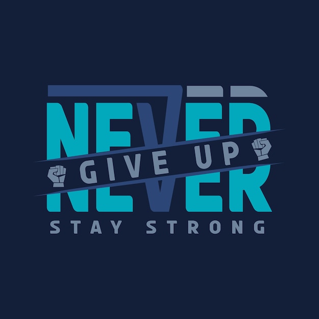 NEVER GIVE UP STAY STRONG design typography tshirt graphics print poster banner slogan vector