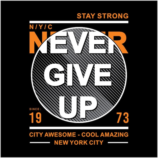 Never give up stay strong typography tshirt design premium vector illustration