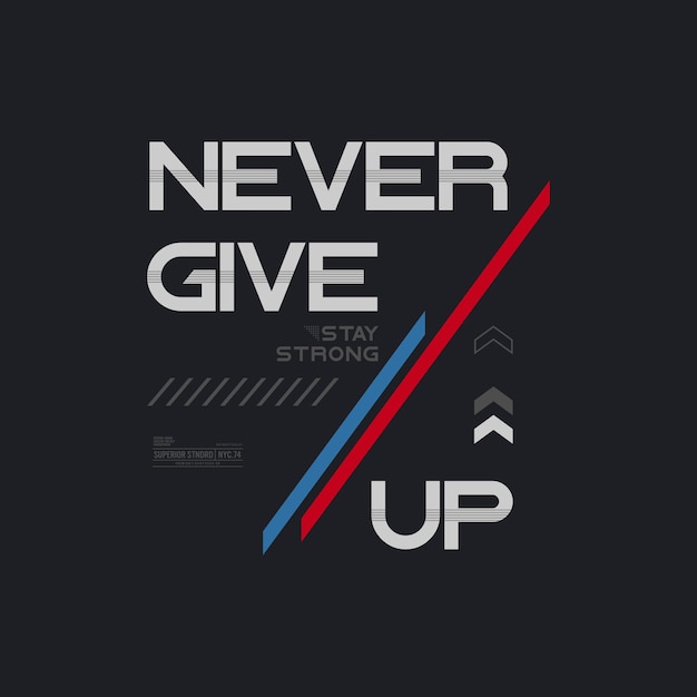 Never give up stylish motivational quotes typography slogan abstract design