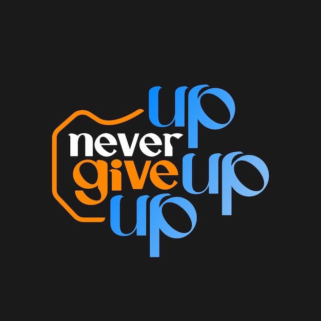 Never give up t shirt design or sticker