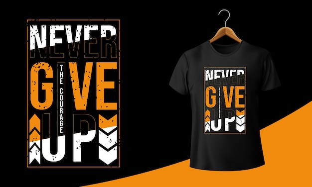 Never Give Up T-shirt Design