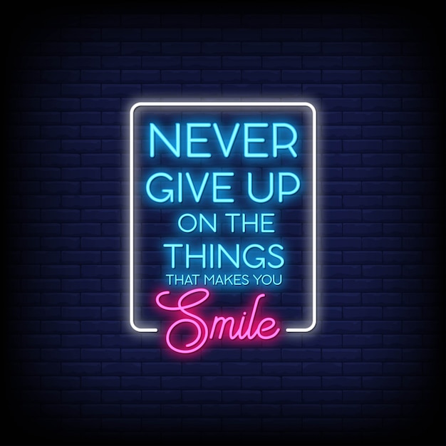 Vector never give up on the things that makes you smile neon signs style text vector
