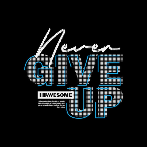 Vector never give up tshirt and slogan typography for tee print with slogan