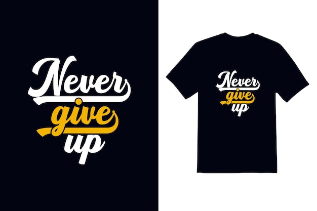 Never give up typeface t shirt design