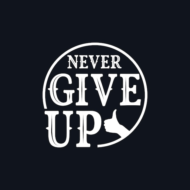 Never give up typographic t shirt design template