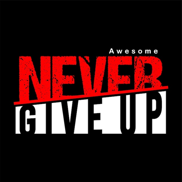 never give up typography design vector for print t shirt