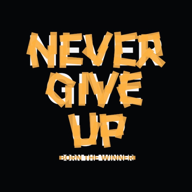 Vector never give up typography slogan for print t shirt design