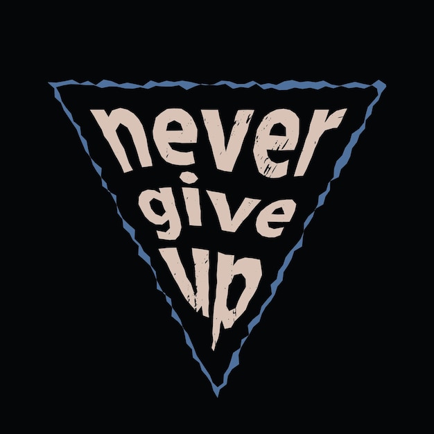 Vector never give up typography slogan for print t shirt design