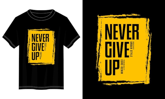 Never give up typography t-shirt design for print