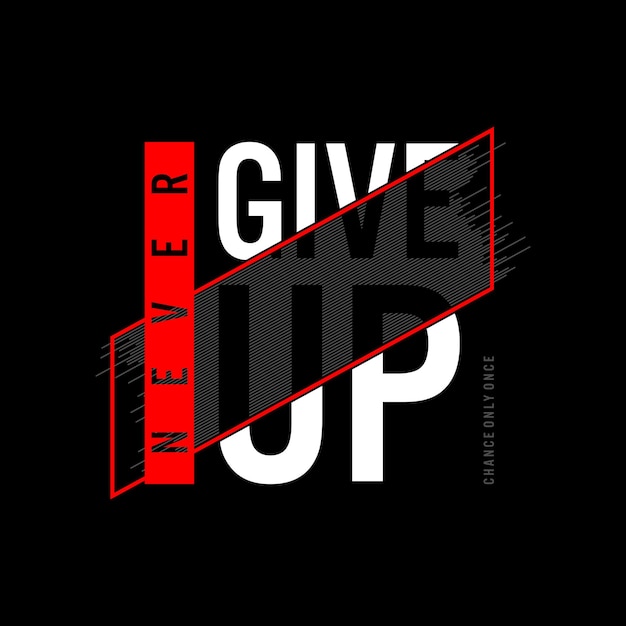 Never give up typography t shirt and other uses.