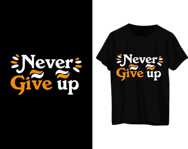 Vector never give up typography tshirt design