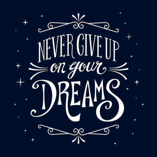 Never give up your dreams lettering