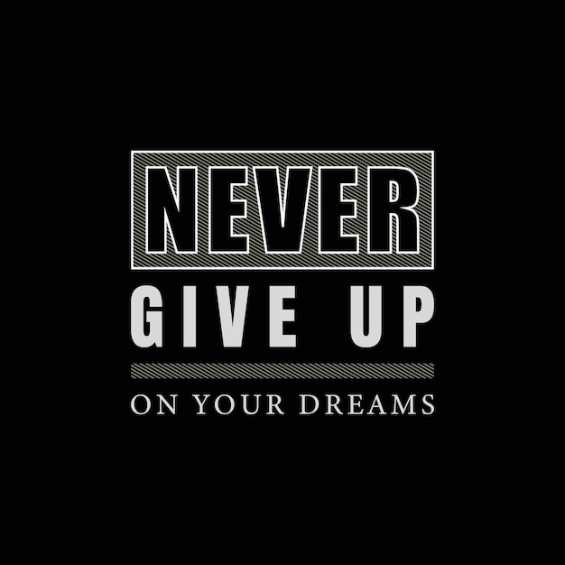 Vector never give up on your dreams vector t shirt design