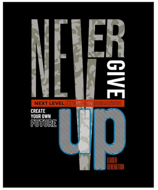 Never give upmodern and lettering typography graphic tee design in vector illustration