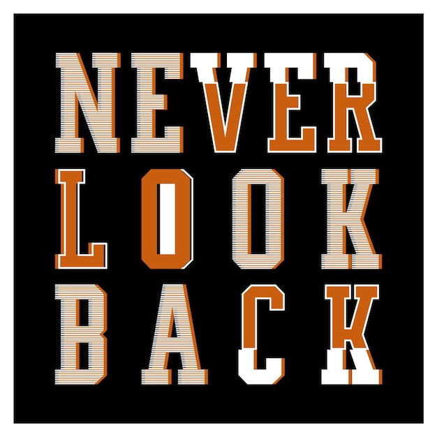 Never look back modern quotes t shirt and apparel