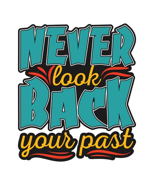 Never look back your past quote typography t shirt design